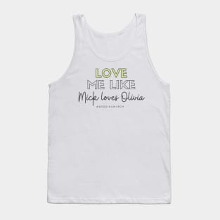 Love Me Like Mick Loves Olivia Tank Top